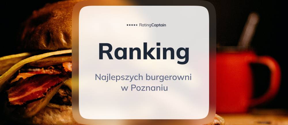 Najlepsze burgerownie w Poznaniu - ranking TOP 10