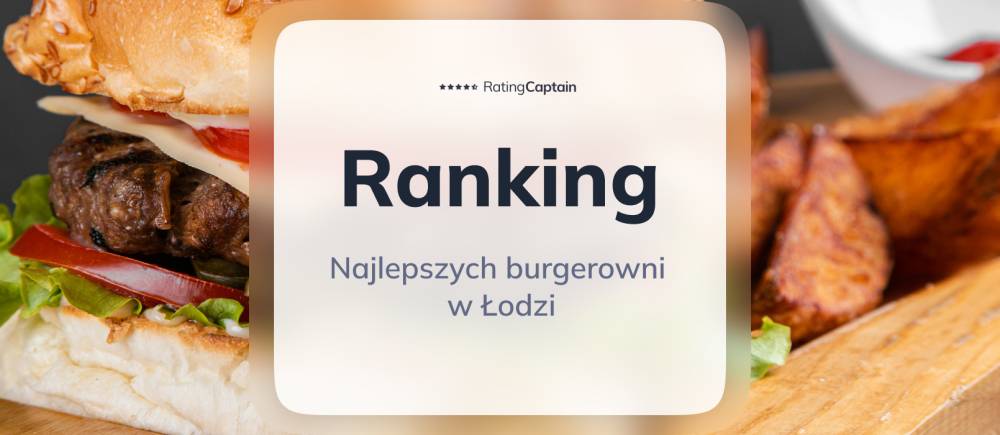 Najlepsze burgerownie w Łodzi - ranking TOP 10