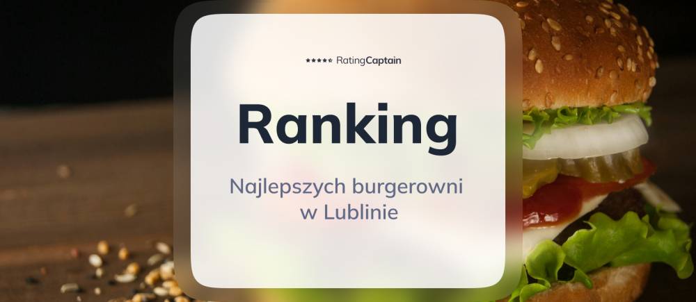 Najlepsze burgerownie w Lublinie - ranking TOP 10