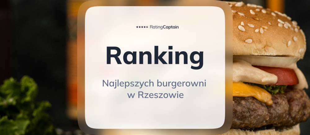 Najlepsze burgerownie w Rzeszowie - ranking TOP 10