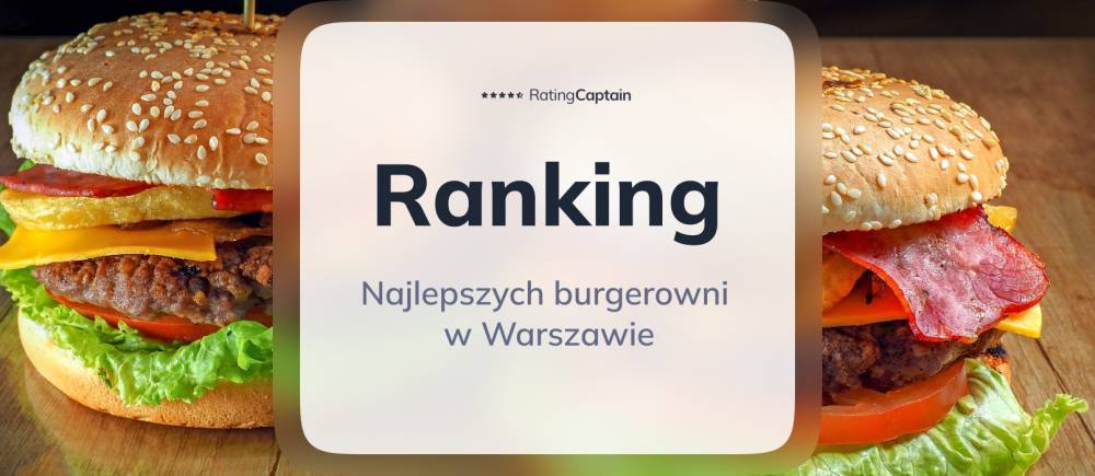 Najlepsze burgerownie w Warszawie - ranking TOP 10