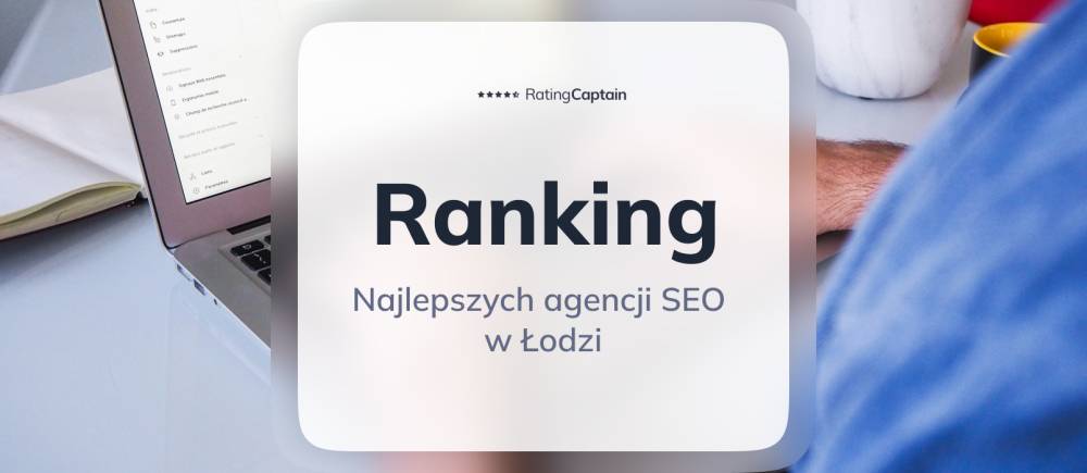 Najlepsze agencje SEO w Łodzi - ranking TOP 10