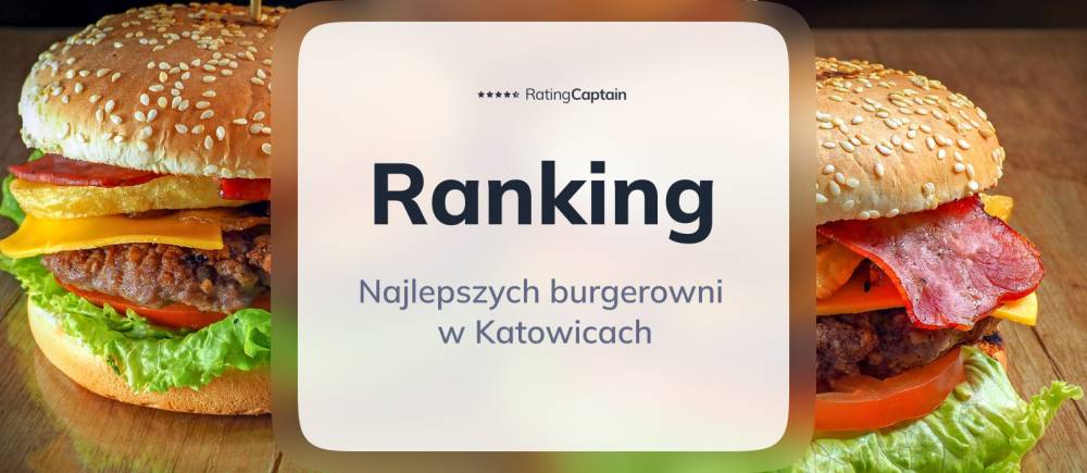 Najlepsze burgerownie w Katowicach - ranking TOP 10
