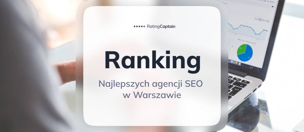 Najlepsze agencje SEO w Warszawie - ranking TOP 10