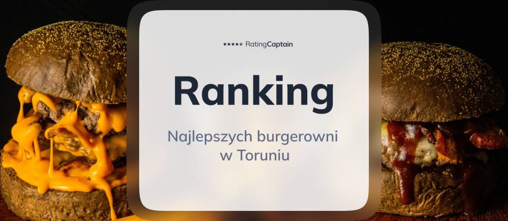 Najlepsze burgerownie w Toruniu - ranking TOP 10