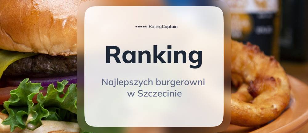 Najlepsze burgerownie w Szczecinie - ranking TOP 10