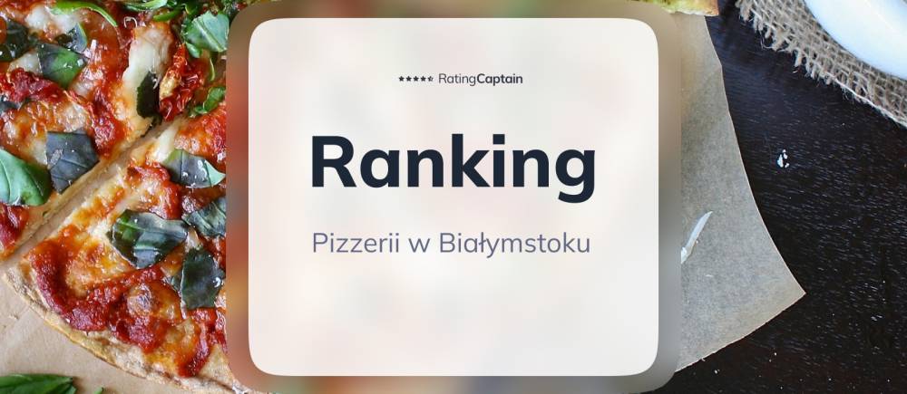 Pizzerie w Białymstoku - ranking TOP 10