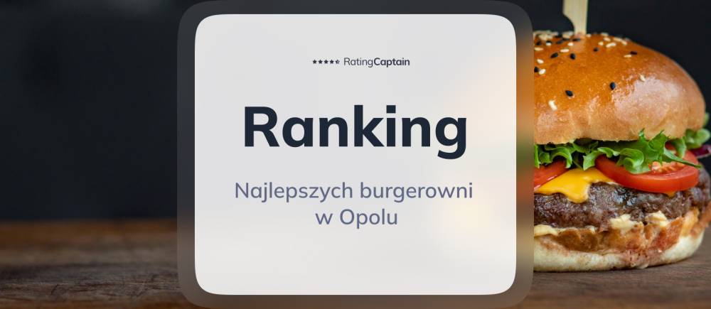 Najlepsze burgerownie w Opolu - ranking TOP 10