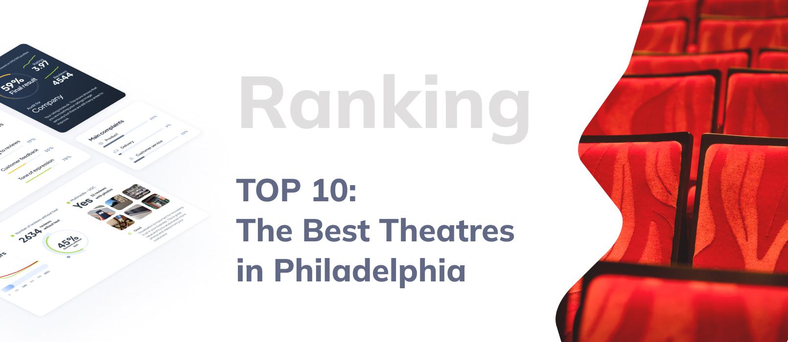 What are the Best Theatres in Philadelphia? TOP 10 Ranking Based on Customers Reviews