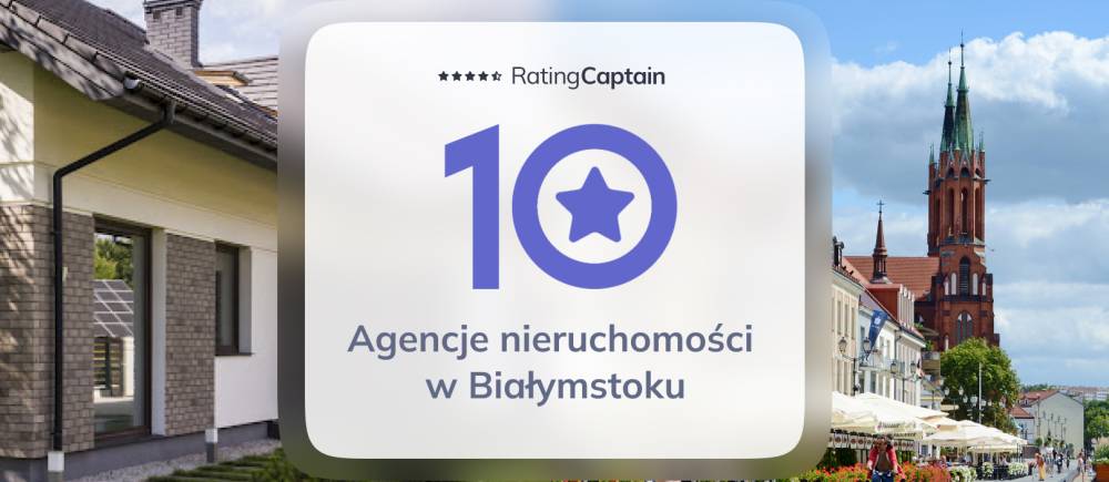 Biura nieruchomości Białystok – TOP 10 Agencji Nieruchomości