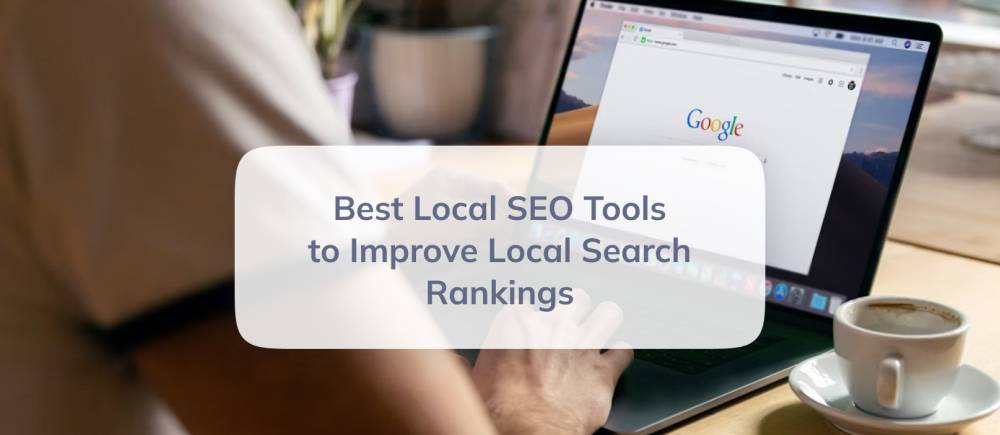 Best Local SEO Tools to Improve Local Search Rankings - Local Business