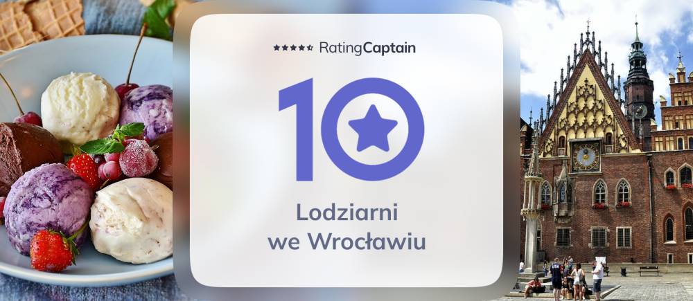 Lodziarnie we Wrocławiu - ranking TOP 10