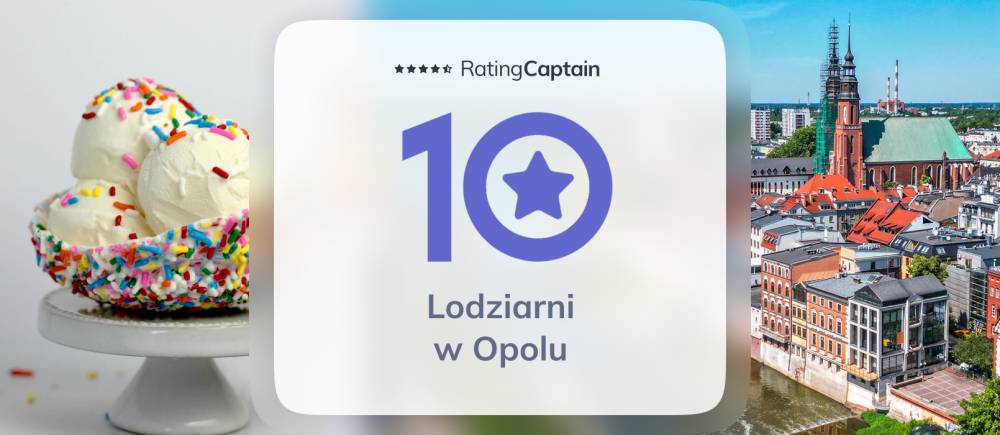 Lodziarnie w Opolu - ranking TOP 10