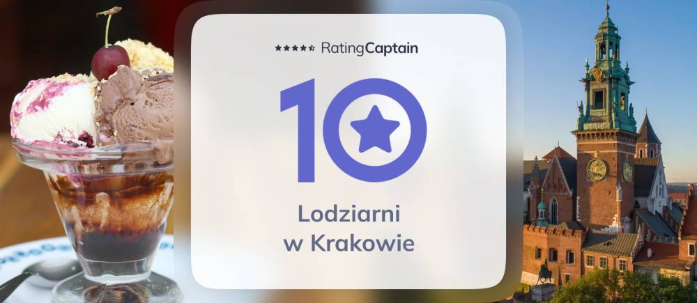 Lodziarnie w Krakowie - ranking TOP 10