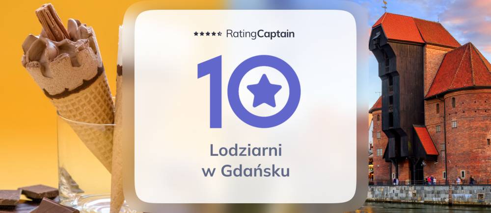 Lodziarnie w Gdańsku - ranking TOP 10