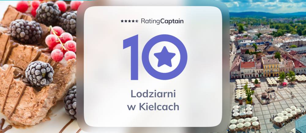Lodziarnie w Kielcach - ranking TOP 10