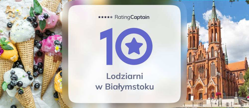 Lodziarnie w Białymstoku - ranking TOP 10