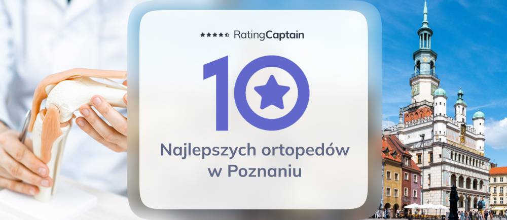 Ortopedzi w Poznaniu - ranking TOP 10 na 2025