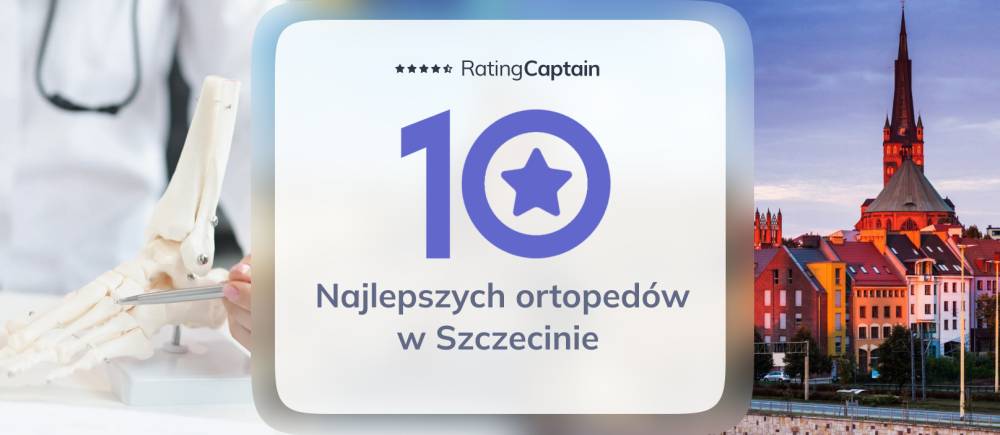 Ortopedzi w Szczecinie - ranking TOP 10 na 2025