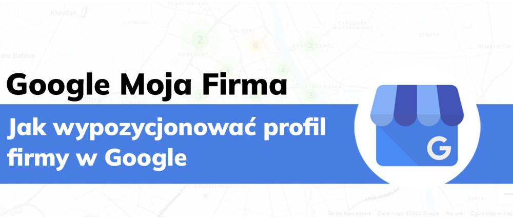 Wizytówka Google Moja Firma - Jak wypozycjonować profil firmy w Google 